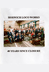Horwich Loco Works - 40 Years Since Closure